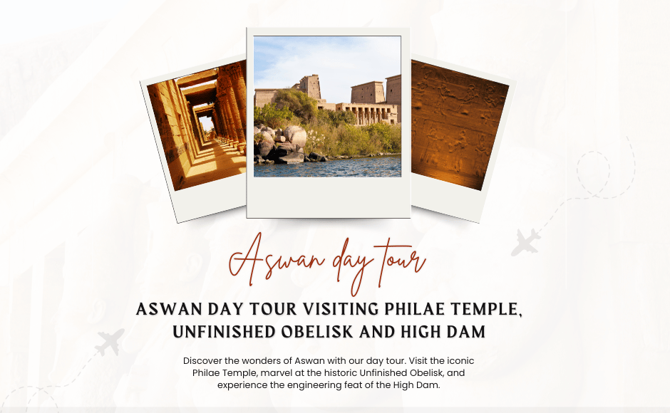 Aswan Day Tour Visiting Philae Temple, Unfinished Obelisk and High Dam