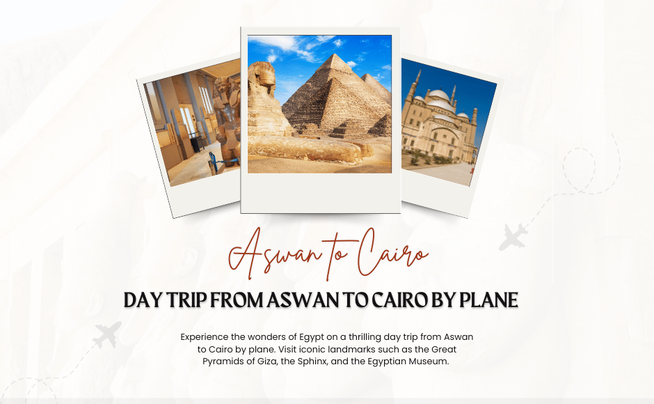 Day Trip from Aswan to Cairo by Plane